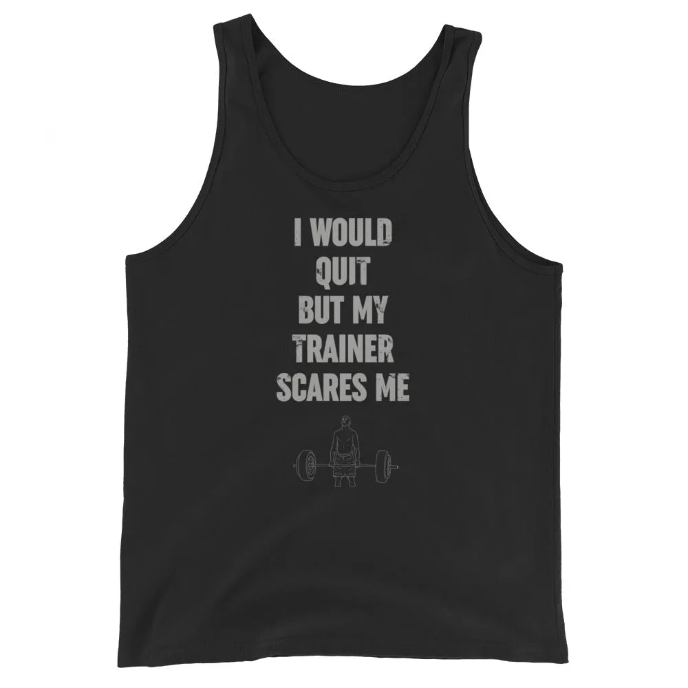 I Would Quit But My Trainer Scares Me Men's Tank Top