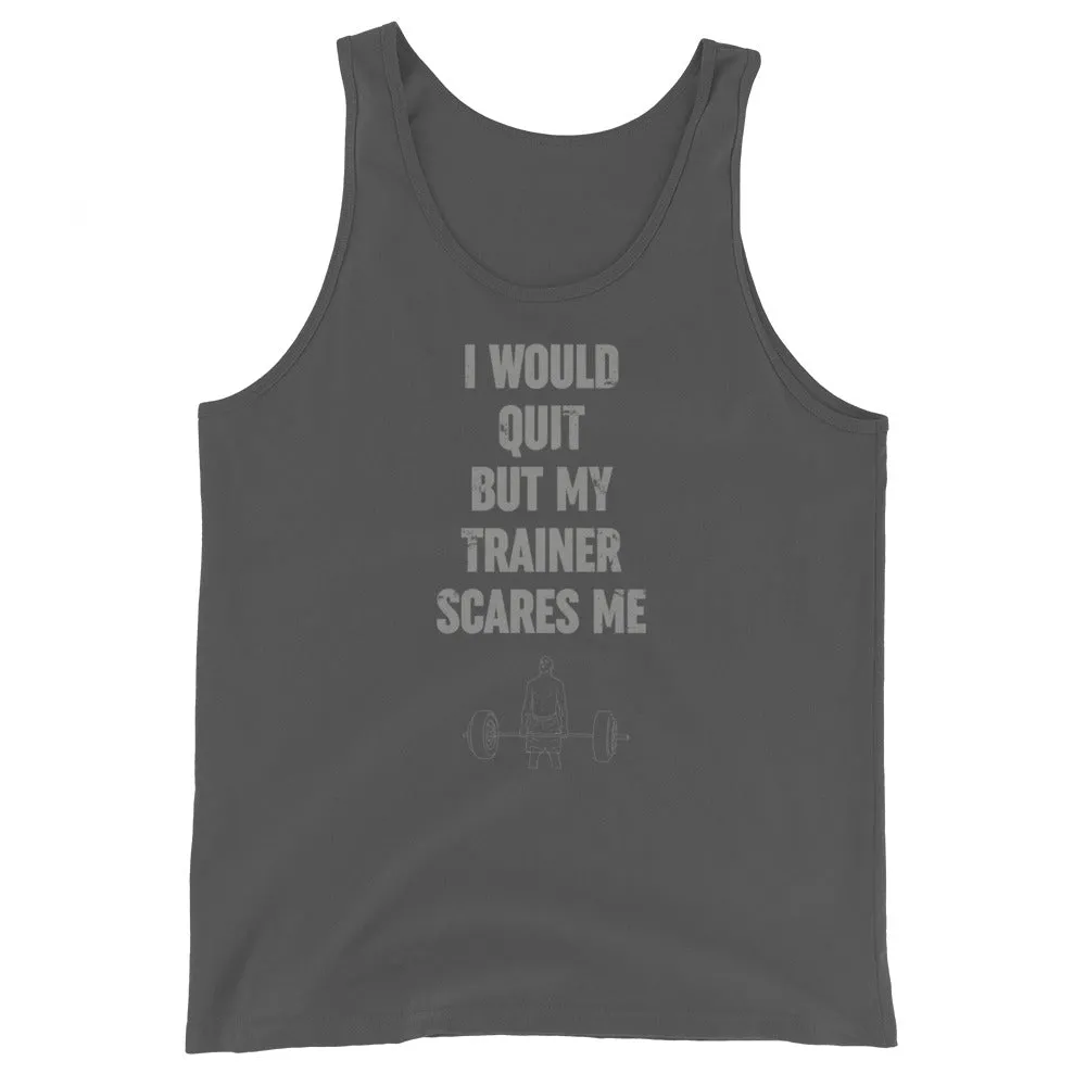 I Would Quit But My Trainer Scares Me Men's Tank Top